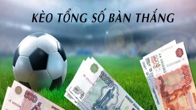 Mẹo chơi kèo tổng bàn thắng phân tích các loại kèo phổ biến